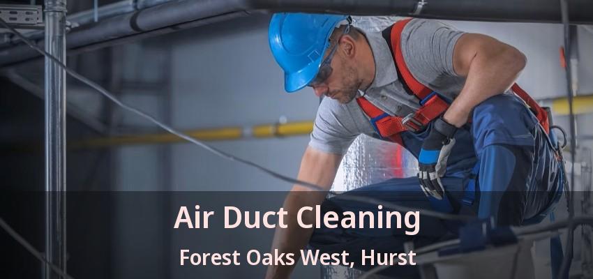 Air Duct Cleaning Forest Oaks West, Hurst - TX