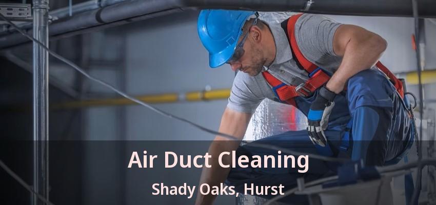 Air Duct Cleaning Shady Oaks, Hurst - TX