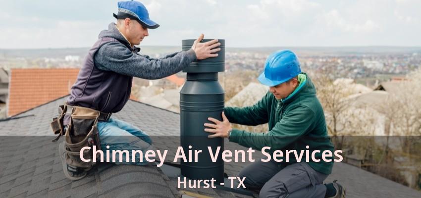 Chimney Air Vent Services Hurst - TX