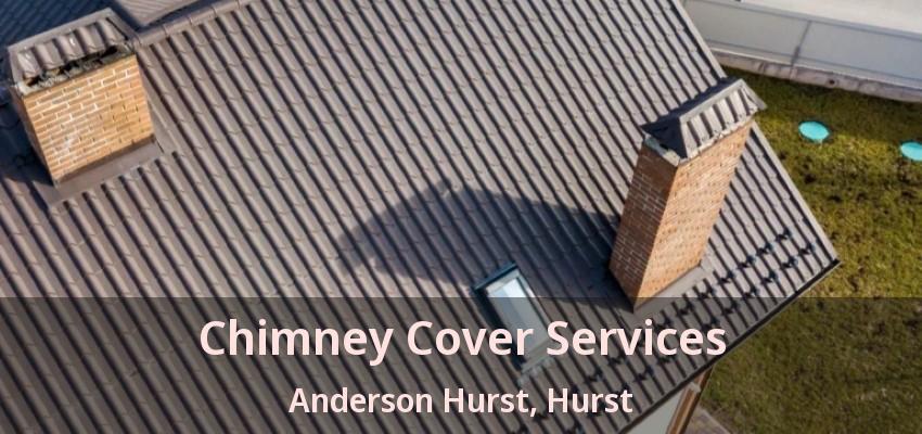 Chimney Cover Services Anderson Hurst, Hurst - TX