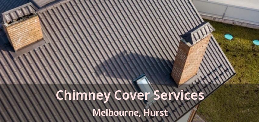 Chimney Cover Services Melbourne, Hurst - TX