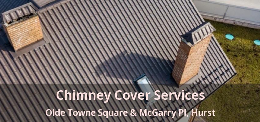 Chimney Cover Services Olde Towne Square & McGarry Pl, Hurst - TX