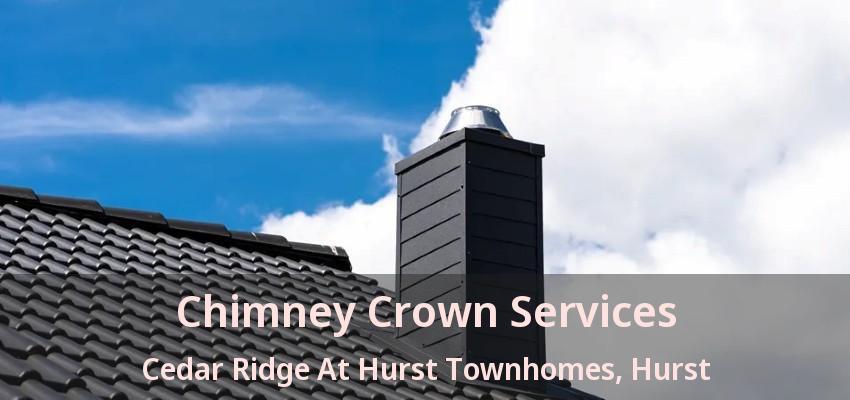 Chimney Crown Services Cedar Ridge At Hurst Townhomes, Hurst - TX