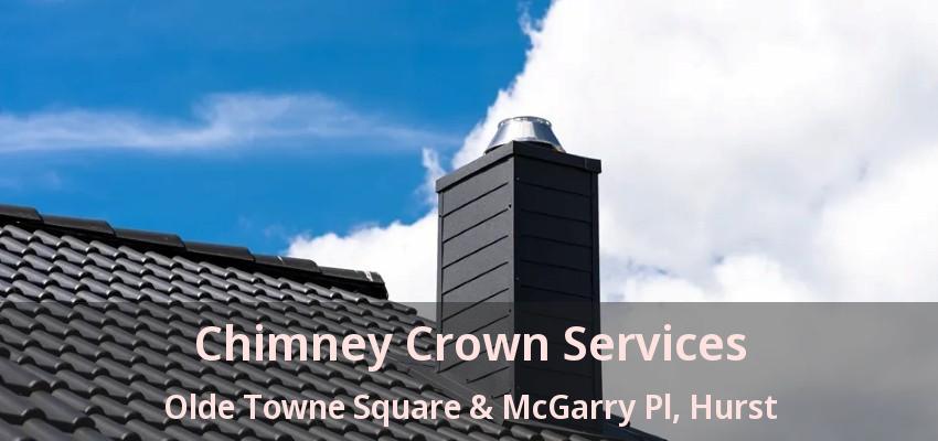 Chimney Crown Services Olde Towne Square & McGarry Pl, Hurst - TX