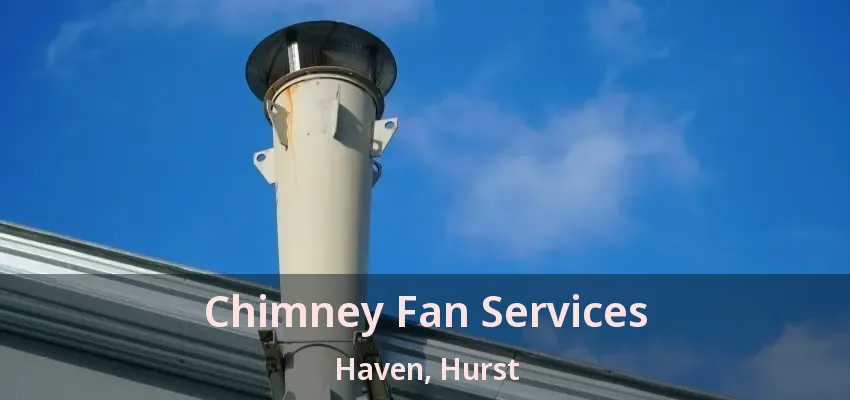 Chimney Fan Services Haven, Hurst - TX