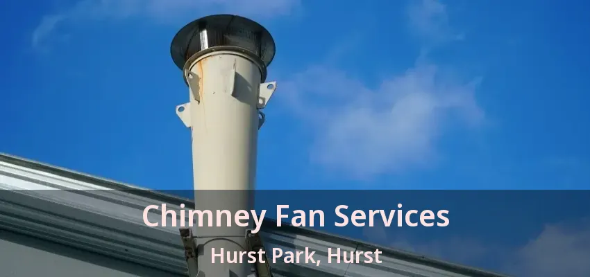 Chimney Fan Services Hurst Park, Hurst - TX