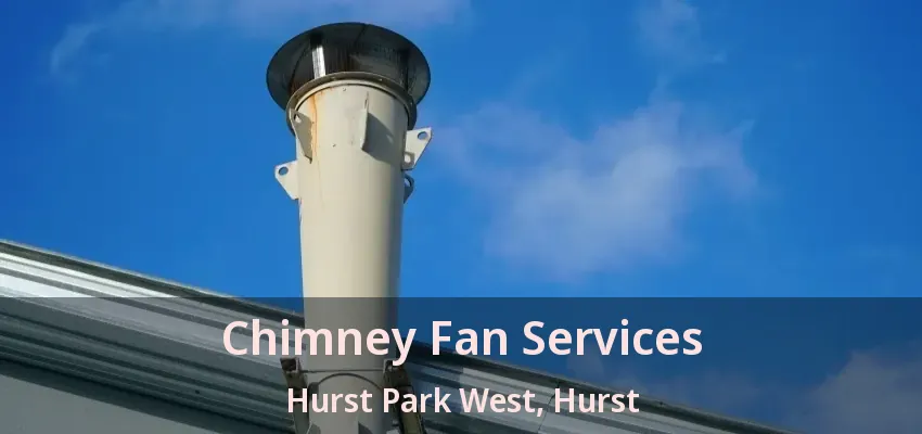 Chimney Fan Services Hurst Park West, Hurst - TX