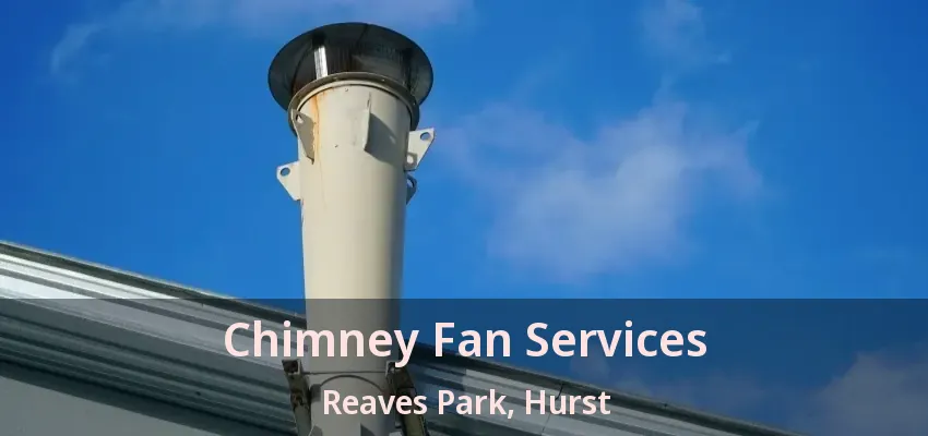 Chimney Fan Services Reaves Park, Hurst - TX