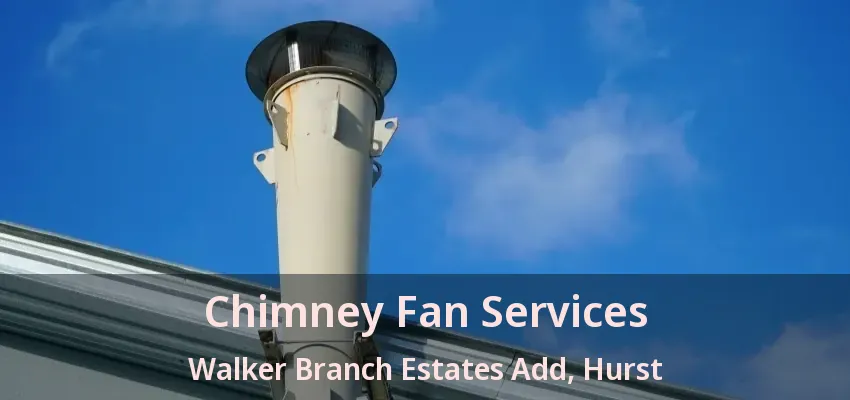 Chimney Fan Services Walker Branch Estates Add, Hurst - TX