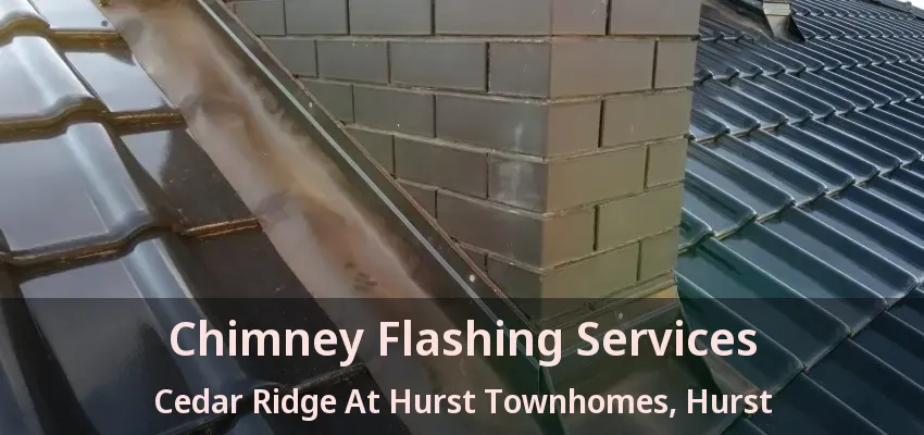 Chimney Flashing Services Cedar Ridge At Hurst Townhomes, Hurst - TX