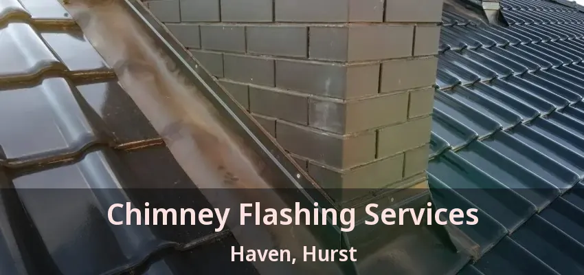Chimney Flashing Services Haven, Hurst - TX