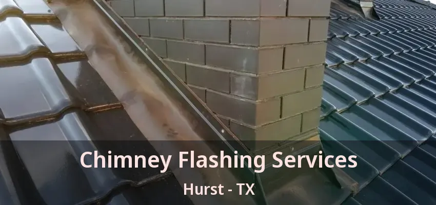 Chimney Flashing Services Hurst - TX
