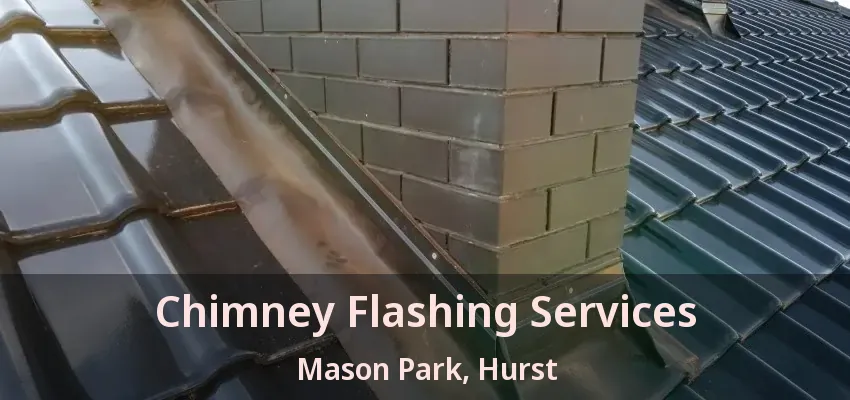Chimney Flashing Services Mason Park, Hurst - TX