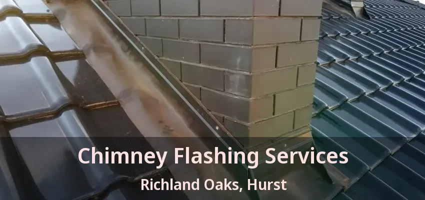 Chimney Flashing Services Richland Oaks, Hurst - TX