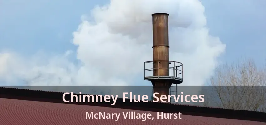 Chimney Flue Services McNary Village, Hurst - TX