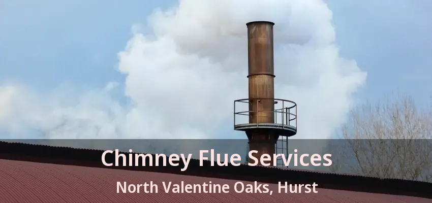 Chimney Flue Services North Valentine Oaks, Hurst - TX