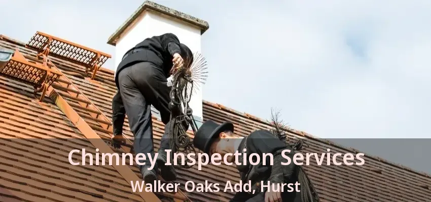 Chimney Inspection Services Walker Oaks Add, Hurst - TX