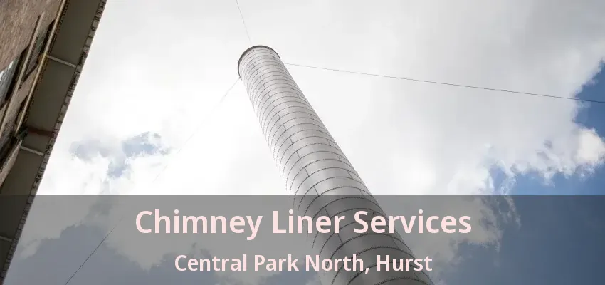 Chimney Liner Services Central Park North, Hurst - TX