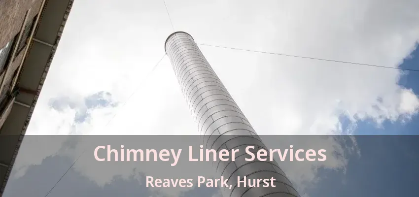 Chimney Liner Services Reaves Park, Hurst - TX