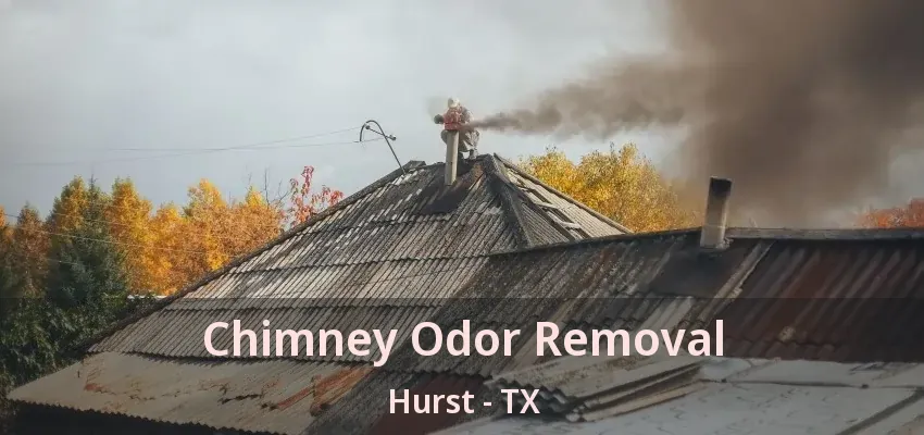 Chimney Odor Removal Hurst - TX
