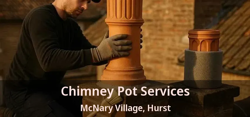 Chimney Pot Services McNary Village, Hurst - TX