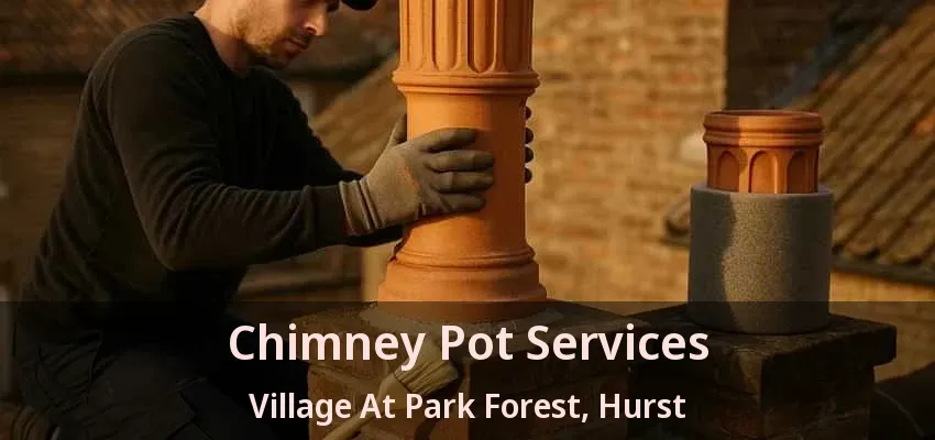 Chimney Pot Services Village At Park Forest, Hurst - TX