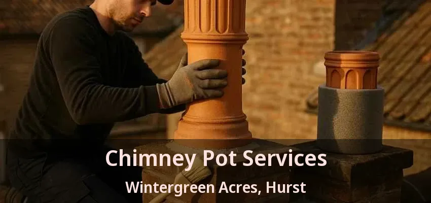 Chimney Pot Services Wintergreen Acres, Hurst - TX