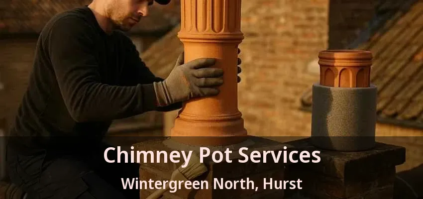 Chimney Pot Services Wintergreen North, Hurst - TX