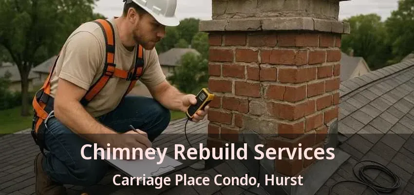 Chimney Rebuild Services Carriage Place Condo, Hurst - TX