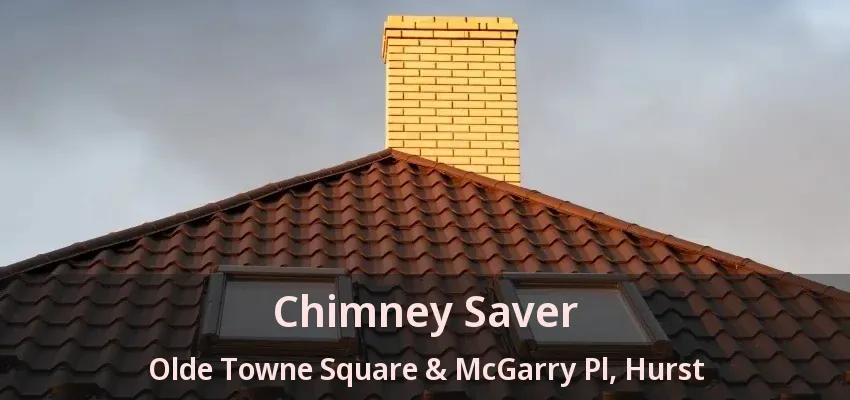 Chimney Saver Olde Towne Square & McGarry Pl, Hurst - TX