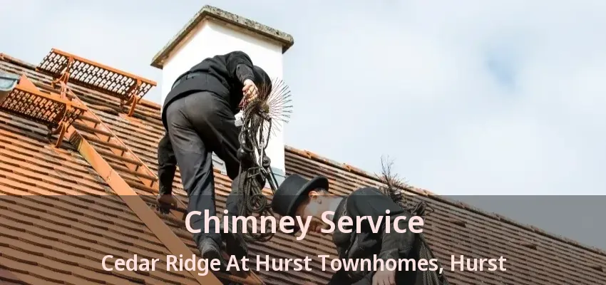 Chimney Service Cedar Ridge At Hurst Townhomes, Hurst - TX