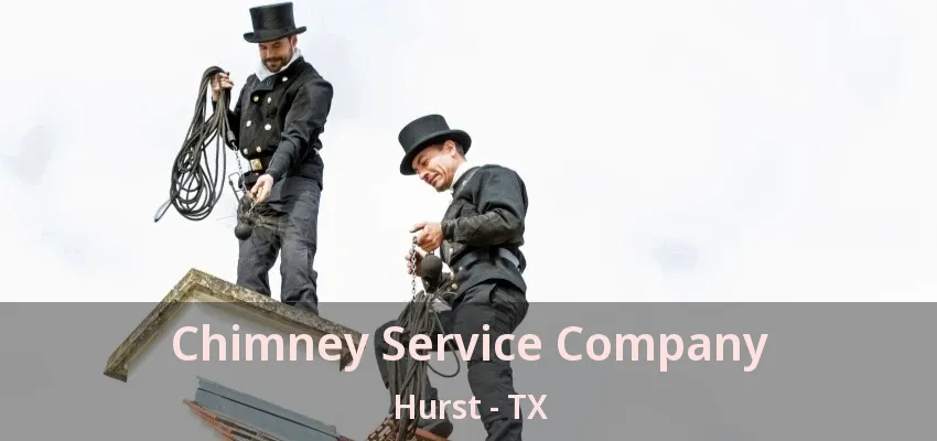 Chimney Service Company Hurst - TX