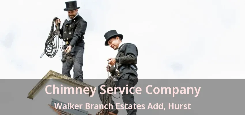 Chimney Service Company Walker Branch Estates Add, Hurst - TX