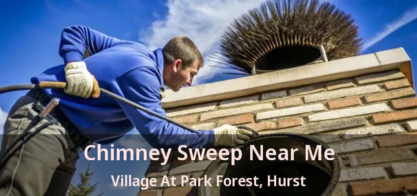 Chimney Sweep Near Me Village At Park Forest, Hurst - TX