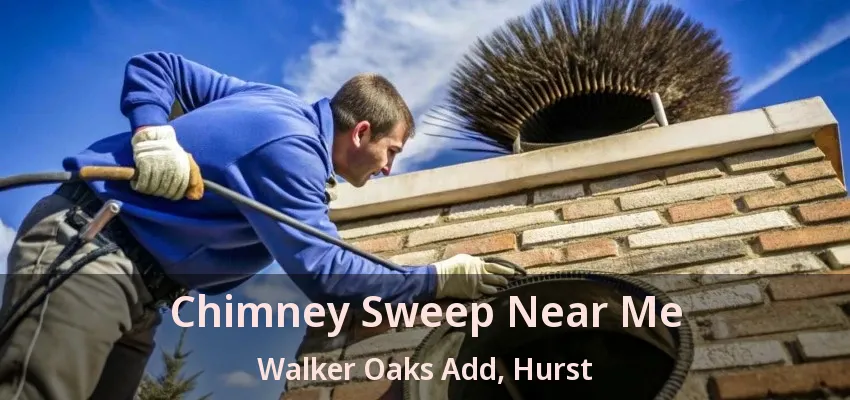 Chimney Sweep Near Me Walker Oaks Add, Hurst - TX