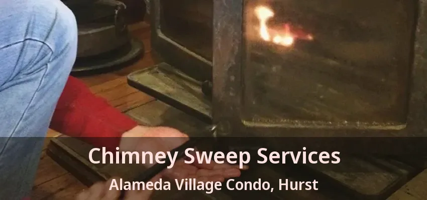 Chimney Sweep Services Alameda Village Condo, Hurst - TX