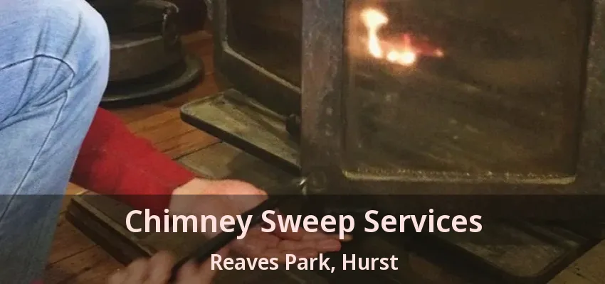 Chimney Sweep Services Reaves Park, Hurst - TX