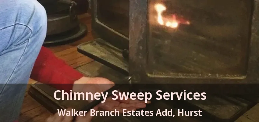 Chimney Sweep Services Walker Branch Estates Add, Hurst - TX