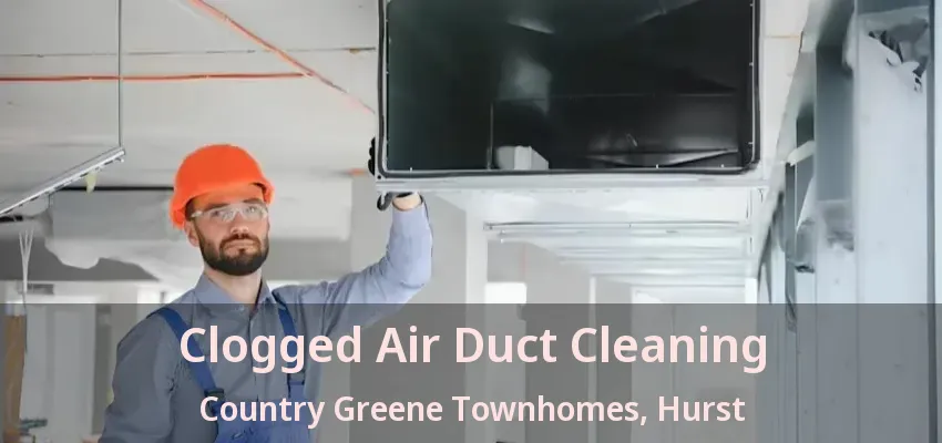 Clogged Air Duct Cleaning Country Greene Townhomes, Hurst - TX