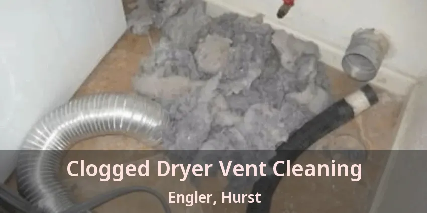 Clogged Dryer Vent Cleaning Engler, Hurst - TX