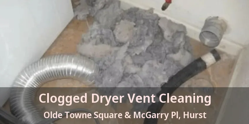 Clogged Dryer Vent Cleaning Olde Towne Square & McGarry Pl, Hurst - TX