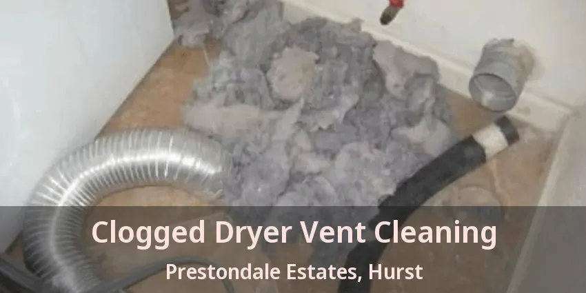 Clogged Dryer Vent Cleaning Prestondale Estates, Hurst - TX