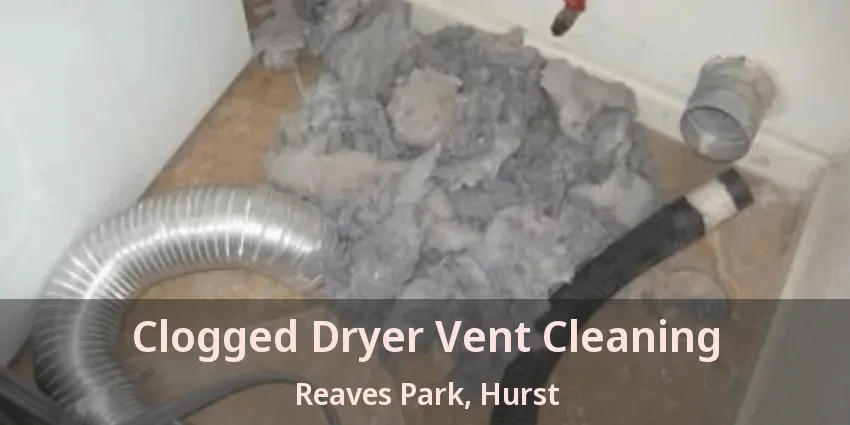 Clogged Dryer Vent Cleaning Reaves Park, Hurst - TX
