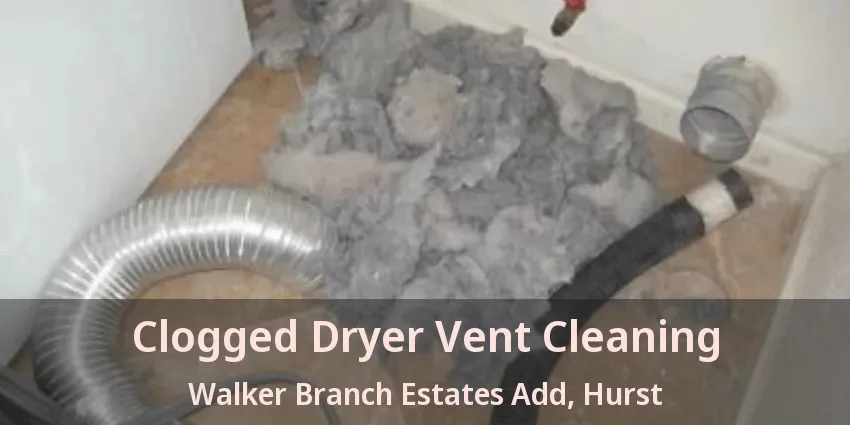 Clogged Dryer Vent Cleaning Walker Branch Estates Add, Hurst - TX