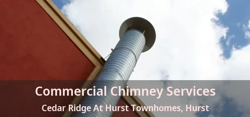 Commercial Chimney Services Cedar Ridge At Hurst Townhomes, Hurst - TX