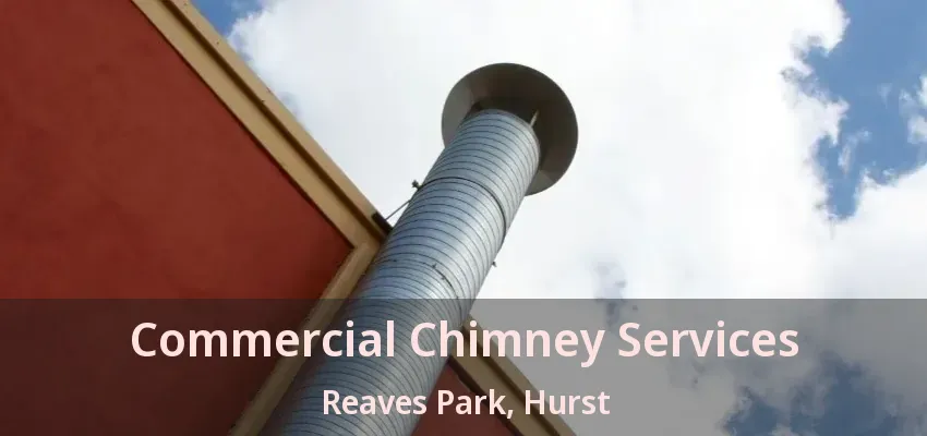 Commercial Chimney Services Reaves Park, Hurst - TX
