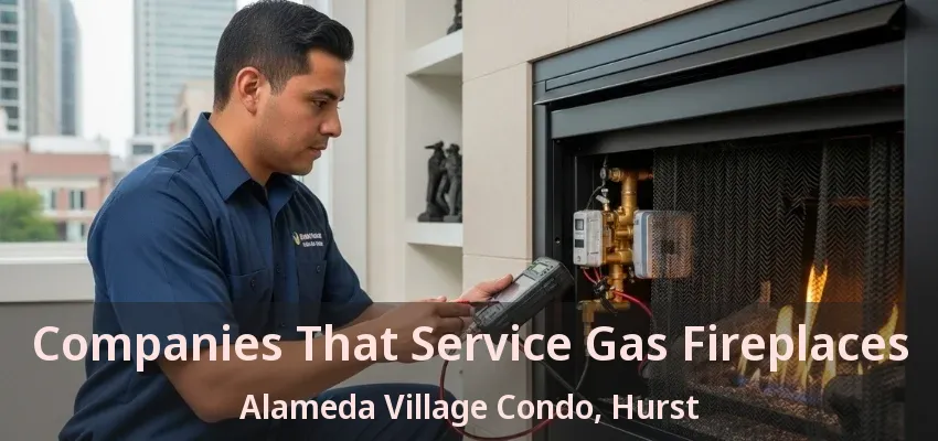 Companies That Service Gas Fireplaces Alameda Village Condo, Hurst - TX