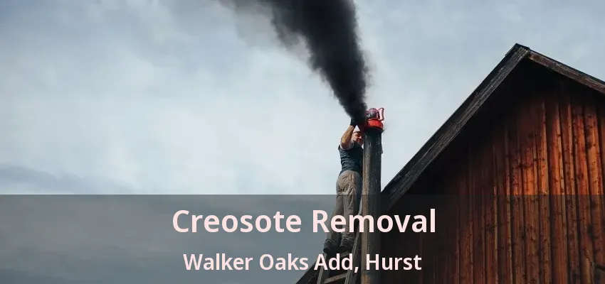 Creosote Removal Walker Oaks Add, Hurst - TX