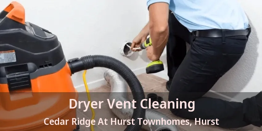 Dryer Vent Cleaning Cedar Ridge At Hurst Townhomes, Hurst - TX