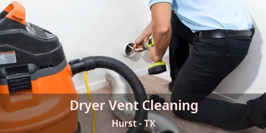 Dryer Vent Cleaning Hurst - TX